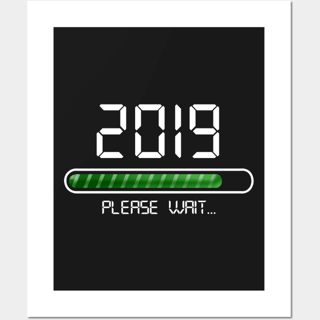 2019 Loading T-Shirt New Year Please Wait College Wall Art by TeeLovely